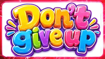 DON'T GIVE UP